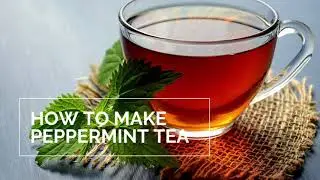How to Make Mint Tea with Fresh Mint
