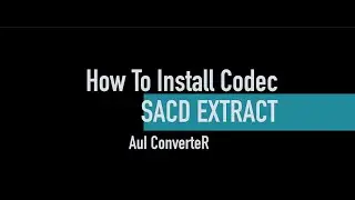 sacd_extract codec installing [AuI ConverteR 48x44]