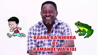 KAANA KA NIKORA - BY KAMANDE WA KIOI