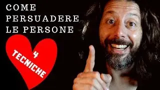 Come convincere le persone a fare qualcosa. 4 tecniche di persuasione per vendersi e convincere