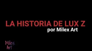 La Historia de Lux By: Milex Art