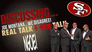 Real Talk '9er Talk - Joe Montana... We Disagree!