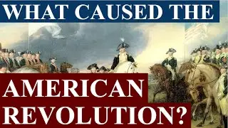 What Caused the American Revolution?