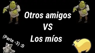 Otros amigos VS los míos!! (parte -3) 👽✨