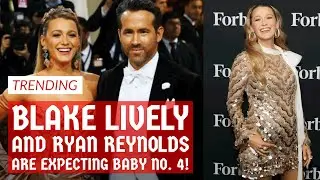 Blake Lively and Ryan Reynolds Are Expecting Baby No. 4!