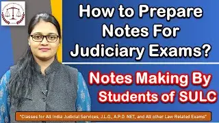 How students of SULC prepare notes for Judiciary Exams? How to prepare Notes for RJS, ADJ, DJS, MPJS