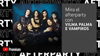 Afterparty Youtube Premium Vilma Palma e Vampiros