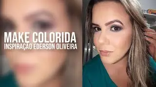 Make Colorida Inspiração Ederson Oliveira | Greiciane Seciliano