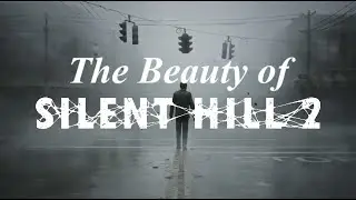 The Beauty of Silent Hill 2 - Little Dark Age
