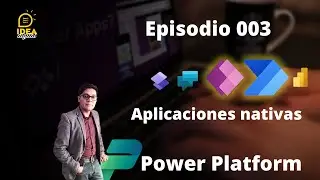 Episodio 003 Aplicaciones nativas con Power Apps