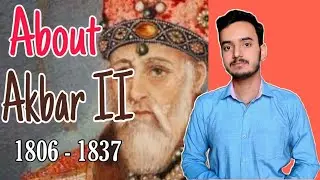 Biography of Akbar II | Mughal Emperor | Indian History | 