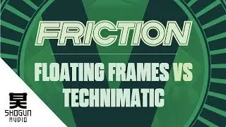 Friction Vs. Technimatic - Floating Frames