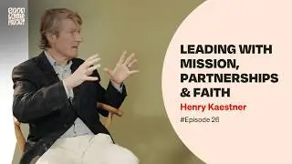 Henry Kaestner: Leading with Mission, Partnerships, and Faith