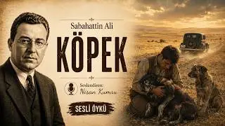 KÖPEK | Sabahattin Ali (Sesli Öykü)
