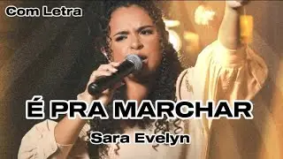 É PRA MARCHAR - SARA EVELYN-(COM LETRA)