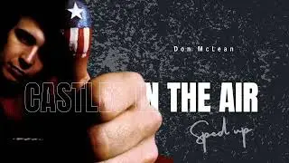 Castles in the air - Don McLean (sped up)