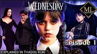 WEDNESDAY ADDAMS_ Episode -1 ||EXPLAIN IN THADOU KUKI ||Minlen Kuki