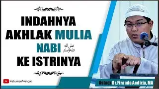Indahnya Akhlak Mulia Nabi ﷺ  Kepada Istrinya - Ustadz Dr  Firanda Andirja, MA