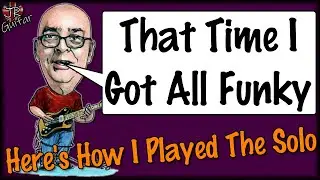 That Time I Got All Funky... Here's The Solo