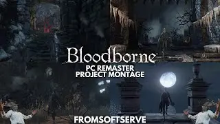 Bloodborne PC Remaster Project Montage to End 2024