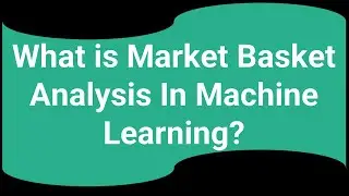 What is Market Basket Analysis In Machine Learning?