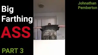 Big Farthing ASS Johnathan Pemberton PART 3 (Fart Compilation)