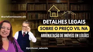 🏠 Detalhes Legais sobre o Preço Vil na Arrematação de Imóveis em Leilões - com Carla Fuentes