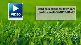 Debt collections for lawn care professionals-3 MUST-HAVES