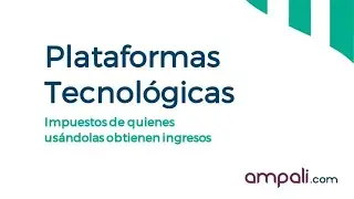 Plataformas Tecnológicas ó Digitales, impuestos de quienes usándolas obtienen ingresos