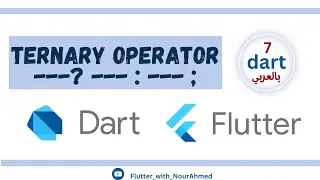 Dart Tutorial - #7  Ternary Operator in dart  [دارت بالعربي ]