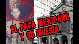 EL PAPA MEXICANO Y SU IGLESIA