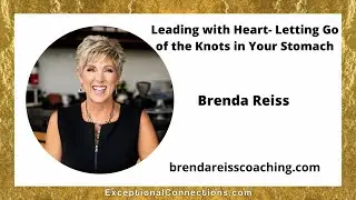Leading with Heart- Letting Go of Knots in Your Stomach with Brenda Reiss