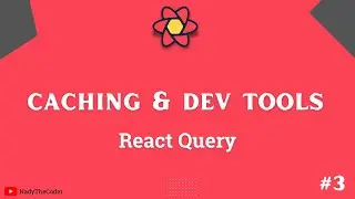 Caching Data and Developer Tools in React Query - React Query tutorial part # 3