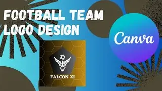 Creating a Football team logo design from scratch using canva | 2023 |
