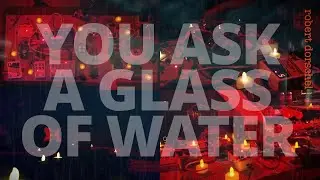 YOU ASK A GLASS OF WATER (Robert Dorschel)