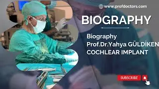 Biography Prof.Dr.Yahya GÜLDİKEN COCHLEAR IMPLANT