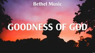 Bethel Music - Goodness of God (Lyrics) Hillsong Worship, Elevation Worship