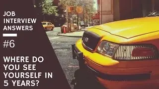 "Where Do You See Yourself in 5 Years?" Job Interview Questions & Answers #6