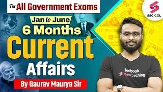 Last 6 Months Current Affairs 2024 | Jan to June Current Affairs for All Govt Exams By Gaurav Sir