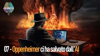 07 - Oppenheimer ci ha salvato dall'I.A.