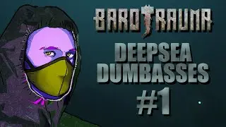 BAROTRAUMA - Deepsea Dumbasses #1