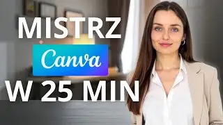 MISTRZ CANVY W 25 MINUT / Canva Tutorial dla Początkujących