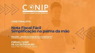 Case Finalista do Prêmio CONIP de Excelência 2024 - Nota Fiscal Fácil Simplificação na palma da mão