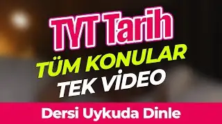 TYT Tarih | Tüm Konular Tek Video | Dersi Uykuda Dinle