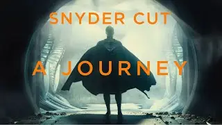 Snyder Cut - A Journey
