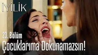 Benim çocuklarıma dokunamazsın! - İyilik 23. Bölüm