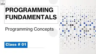 PROGRAMMING FUNDAMENTALS | PROGRAMMING CONCEPTS | CLASS # 01 | THE IT PASSIONATES