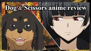 Dog & Scissors anime review