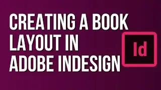 Creating a Book Layout in Adobe InDesign | Adobe InDesign Tutorial for Beginners to Superb