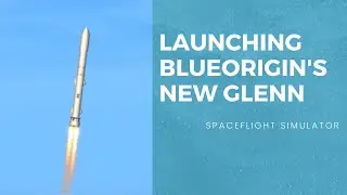 Blue Origin - New Glenn | Spaceflight simulator | BP editing